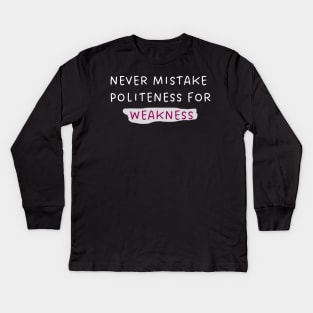 Never mistake politeness for weakness. Kids Long Sleeve T-Shirt